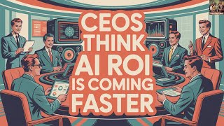 CEOs Think AI ROI Is Coming Faster