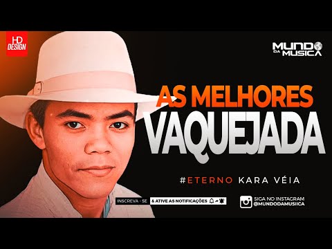 KARA VÉIA | SÓ AS MELHORES DA VAQUEJADA ( ETERNO KARA VÉIA ) - MUNDO DA MUSICA