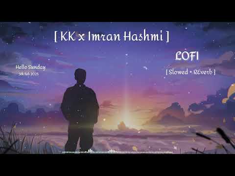 KK x Imran Hashmi Lofi Mashup | Lofi Tribute | Lo-fi State | Best Of KK And Imran Hashmi