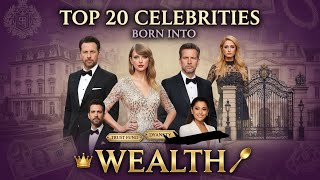 Top 20 Celebrities Who Inherited Wealth Before Fame