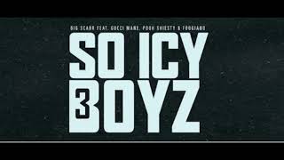 Big Scarr - SoIcyBoyz 3 ft. Gucci Mane, Pooh Shiesty & Foogiano (Clean)