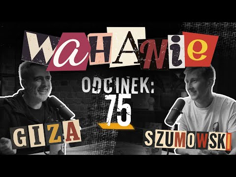 Wahanie podcast Szumowskiego i Gizy odc. 75