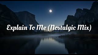 Download lagu Explain To Me (Nostalgic Mix) mp3 Download lagu Explain To Me (Nostalgic Mix) mp3