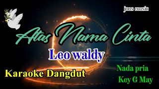 Download lagu ATAS NAMA CINTA LEO WALDY KARAOKE DANGDUT... mp3