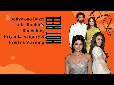 Bollywood Buzz: Alia-Ranbir's Bungalow, Priyanka's Injury & Preity's Warning 