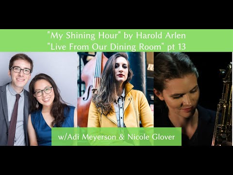 "My Shining Hour" by Harold Arlen - Live From Our Dining Room pt 13 w/Adi Meyerson & Nicole Glover