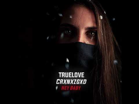 TRUELOVE x Crxnxzgxd - Hey, Baby