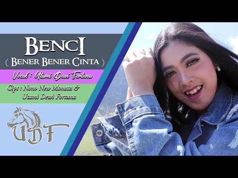 UTAMI DEWI FORTUNA ~BENCI (BENAR-BENAR CINTA) OFFICIAL M/V