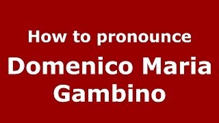 How to pronounce Domenico Maria Gambino
