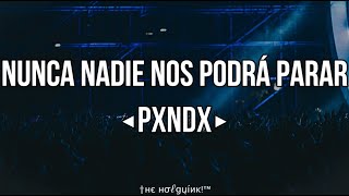Nunca Nadie Nos Podrá Parar - PXNDX (Letra 2020)