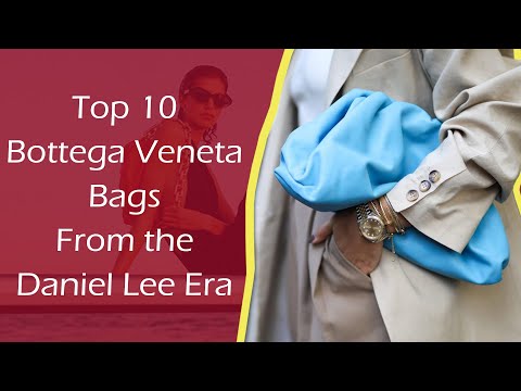 Top 10 Bottega Veneta Bags From the Daniel Lee Era