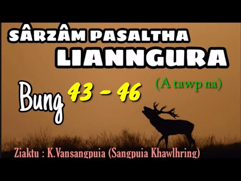 LIANNGURA  43 - 46 || Ziaktu : K.Vansangpuia (Sangpuia Khawlhring)