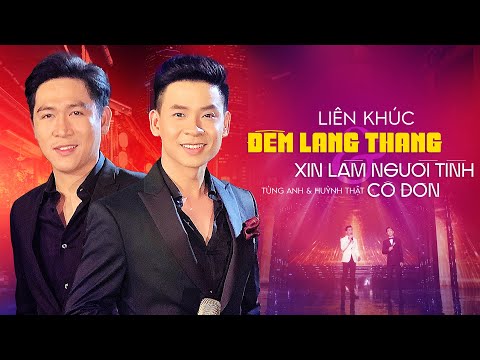 LK Đêm Lang Thang & Xin Làm Người Tình Cô Đơn | Tùng Anh ft Huỳnh Thật