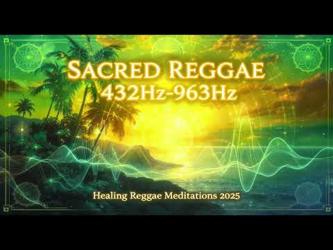 Sacred Reggae Frequencies 432Hz 963Hz: Healing Reggae Meditations 2025