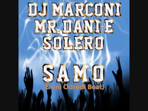 DJ MARCONI & MR.DANI-E FEAT. SOLERO - SAMO (ELITNI ODREDI REMAKE)