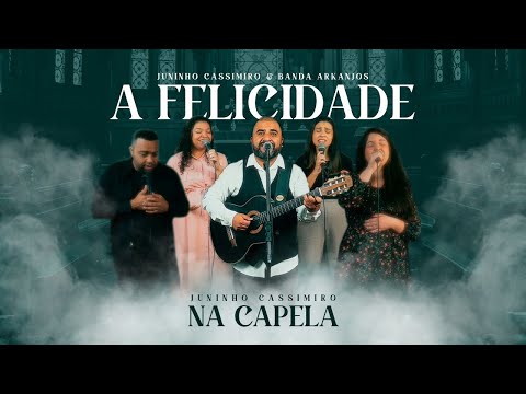 Juninho Cassimiro e Banda Arkanjos - A Felicidade