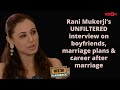 Rani Mukerji S Most HONEST Interview On Relationships Marriage Plans Acting Career Post Marriage