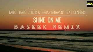 Taito Tikaro, J.Louis & Ferran Benavent feat. Clarence - Shine On Me REMIX CONTEST WINNER