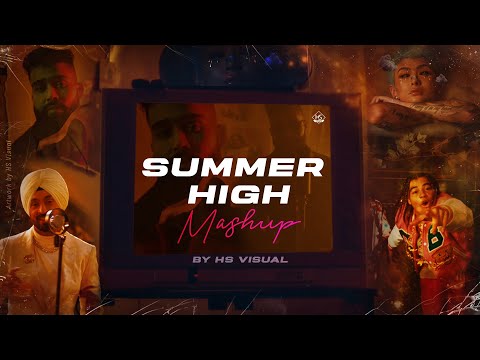Summer High Mashup 2022 | HS Visual | AP Dhillon Mashup 2022 | Ft. Diljit Dosanjh | Jubin Nautiyal