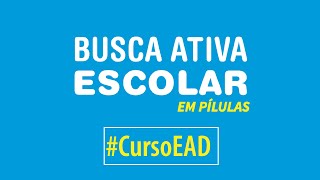 Busca Ativa Escolar em Pílulas #15 - Curso EAD