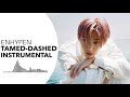 ENHYPEN - TAMED-DASHED | Instrumental
