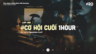 Download lagu [1HOUR] Cơ Hội Cuối - An Vũ x Nguyeen ♬ Nước mắt anh lại rơi vì em đấy... / 1Hour Chill mp3