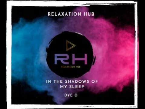 Relaxation Hub | Deep House | In the Shadows of My Sleep - Dye O