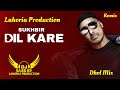 Dil Kare Dhol Mix Sukhbir Dj Saab By Lahoria Production Remix Panjabi Song 2025 Dilkare