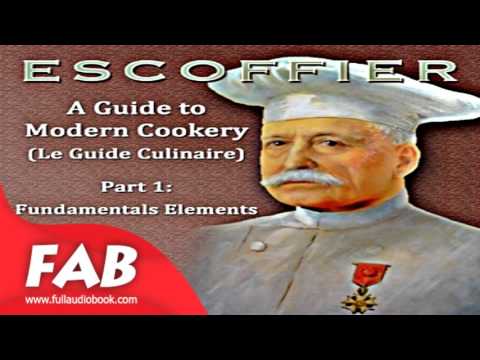 A Guide to Modern Cookery Le Guide Culinaire Part I Fundamental Elements Full Audiobook