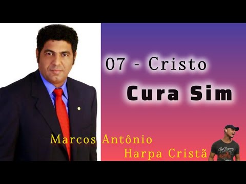 07 - Cristo Cura Sim  // Harpa Cristã (Marcos Antônio)