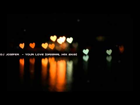 Dj Josifer - Your Love (Original Mix 2k13)