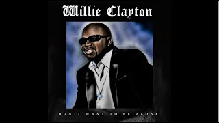 Willie Clayton - Don&#39;t Wanna Be Alone