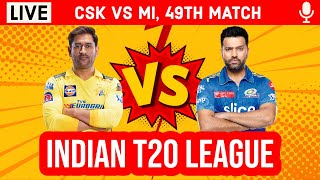 Chennai Vs Mumbai 49th T20 Live | CSK vs MI IPL Live Scores & Commentary | Live IPL 2023