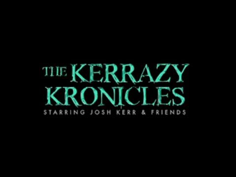 Kerrazy Kronicles - Josh Kerr Full Movie!