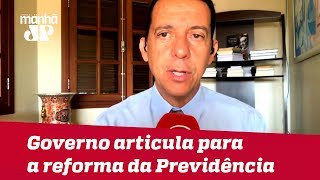 Governo articula para aprovar reforma da Previdência