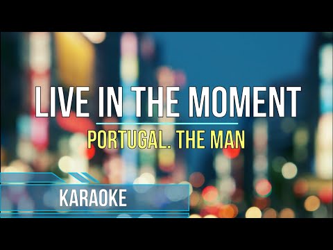 Portugal. The Man - Live In The Moment (Karaoke)