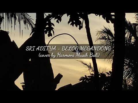LIRIK LAGU BELOG MEGANDONG -  SRI ADITYA (COVER BY HARMONI MUSIK BALI)
