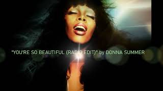 &quot;You&#39;re So Beautiful (Radio Edit)&quot; by Donna Summer