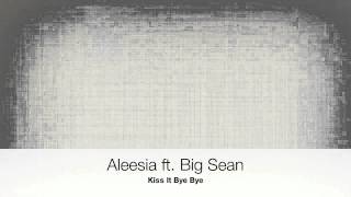Aleesia ft. Big Sean -  Kiss It Bye Bye [Hot 2012]