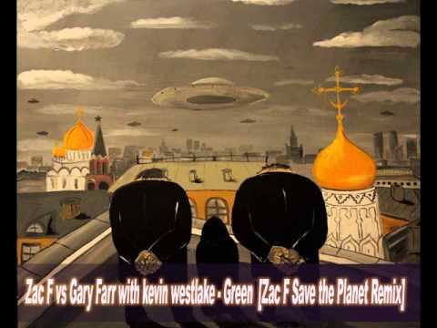 Zac F vs Gary Farr with kevin westlake - Green [Zac F Save the Planet Remix ]