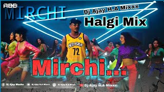 Mirchi Song Dj Halgi🤙Mix💥🔫🌶️(Remix B