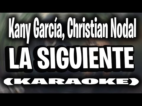 Kany García, Christian Nodal - La Siguiente (KARAOKE -  INSTRUMENTAL)