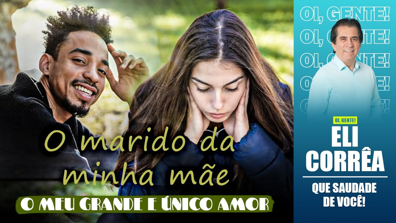O marido da minha mãe: o meu grande e único amor | Eli Corrêa Oficial |