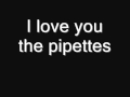 I love u - the pipettes 