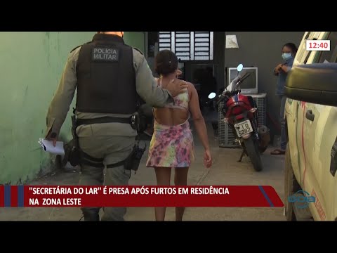 Secretária do lar é presa por furtos em residência na zona leste 31 05 2021