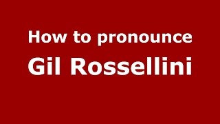 How to pronounce Gil Rossellini