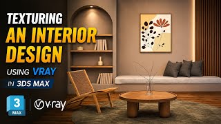 How to Texture an Interior Design Using V-Ray in 3ds Max