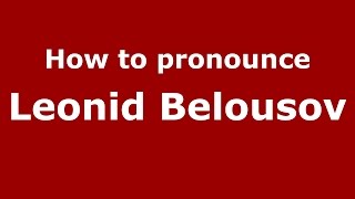 How to pronounce Leonid Belousov