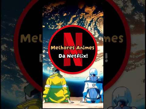 Esses São Os Melhores Animes Da Netflix! #anime #netflix