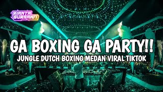 Download lagu GA BOXING GA PARTY || JUNGLE DUTCH BOXING MEDAN VIRAL TIKTOK FULL BASS TERBARU 2024 mp3